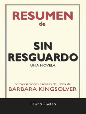 cover image of Sin Resguardo--Una Novela de Barbara Kingsolver--Conversaciones Escritas